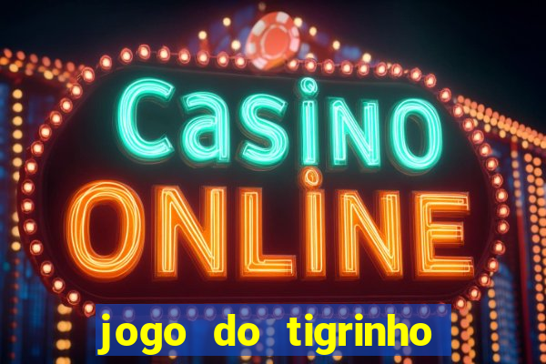 jogo do tigrinho gratis sem deposito